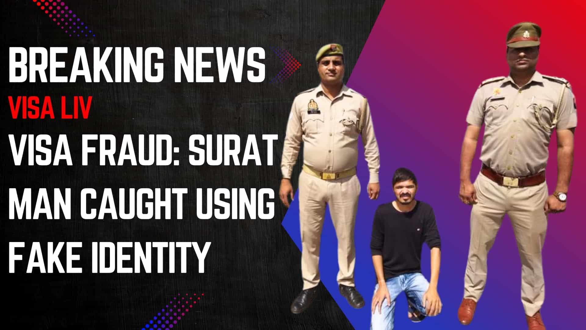 Surat man arrested for visa fraud after being caught using a fake identity to obtain travel documents.