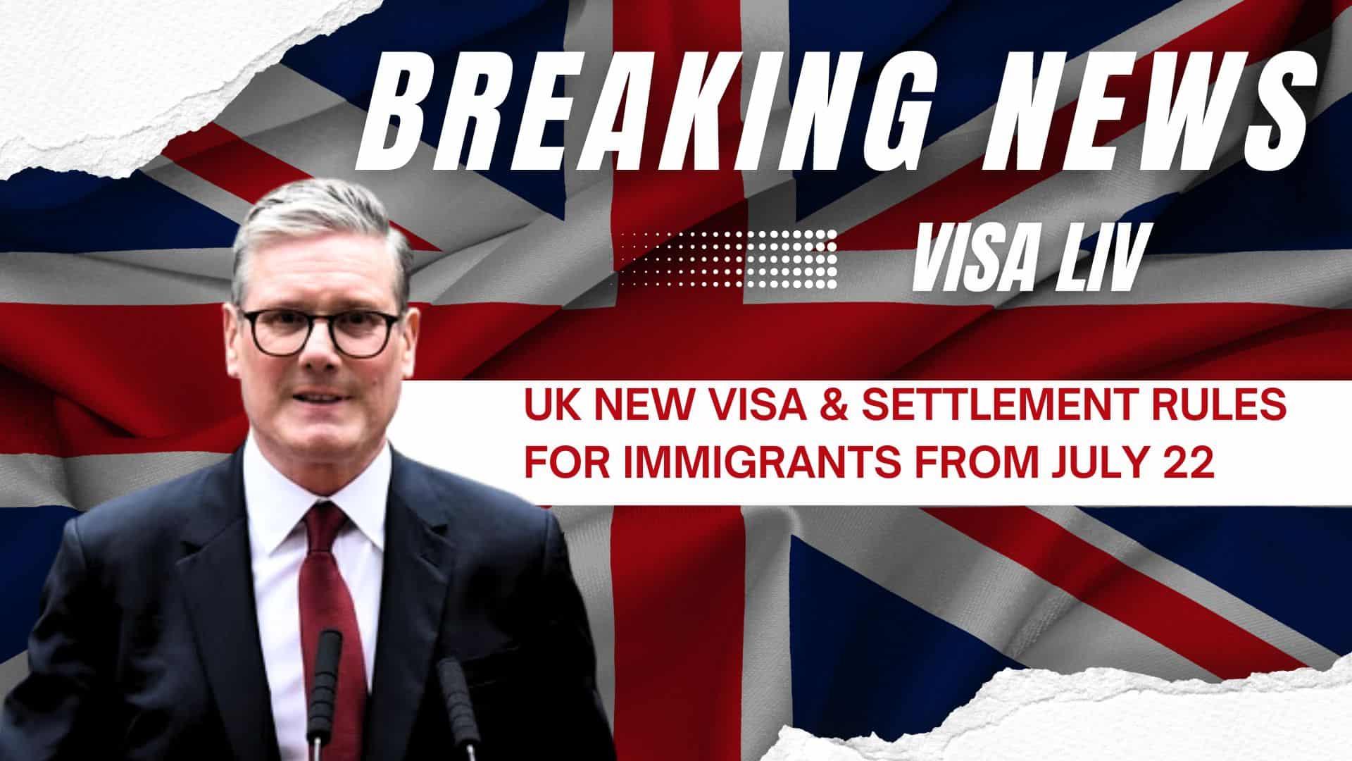UK introduces new visa and settlement rules for immigrants starting July 22, affecting future migration plans.