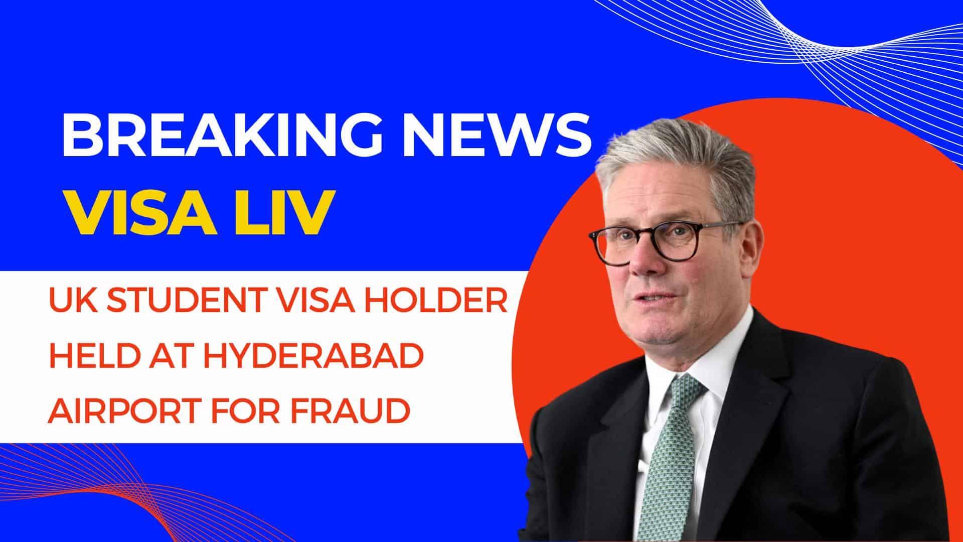 UK student visa holder arrested at Hyderabad Airport for using fake documents in an attempt to enter the United Kingdom.