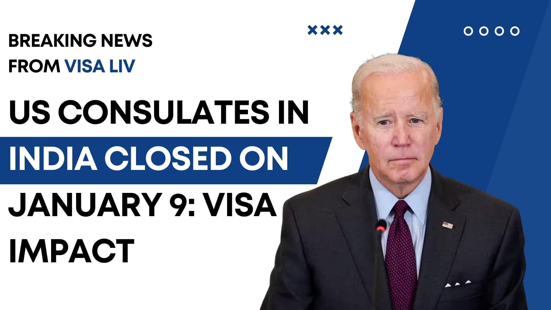 US consulates in India to remain closed on January 9, potentially impacting visa services and travel plans.