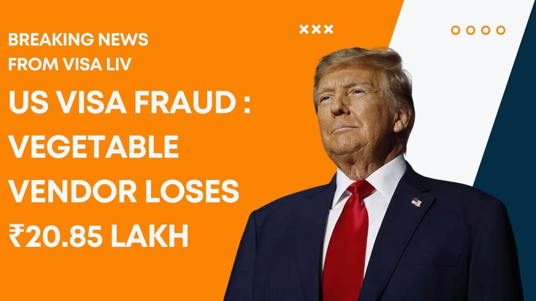 US visa fraud case reported as a vegetable vendor loses ₹20.85 lakh, exposing dangers of fake visa agents and scams.
