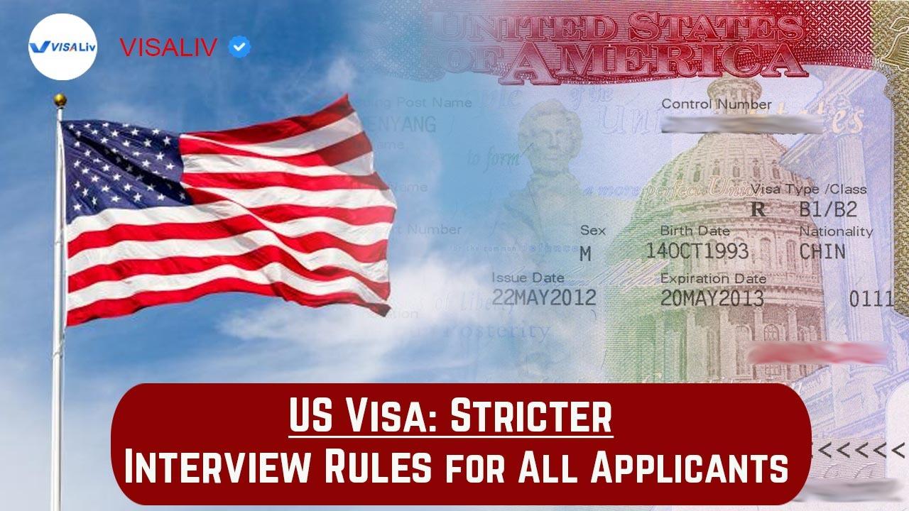 US introduces stricter interview rules for all visa applicants to strengthen security and streamline processing.