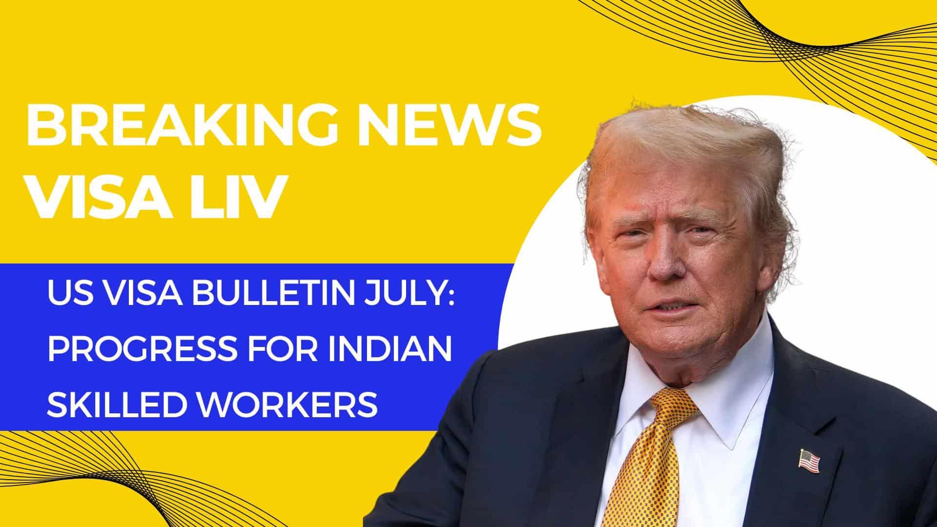 July US Visa Bulletin offers progress for Indian skilled workers, reducing wait times for green card applications.