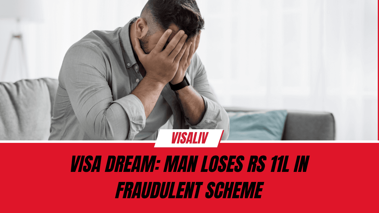 Visa Fraud Loss: Image showing a man losing Rs 11L in a fraudulent visa scheme and warning about visa scams.