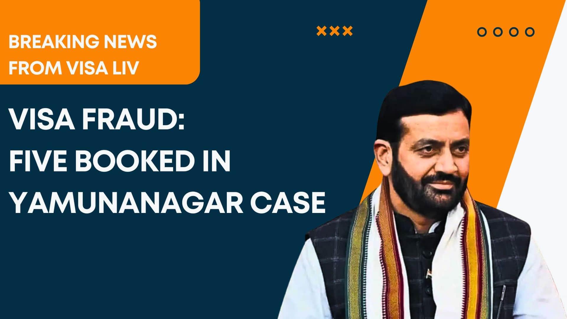 Five individuals booked in Yamunanagar for orchestrating a visa fraud scheme targeting unsuspecting travel applicants