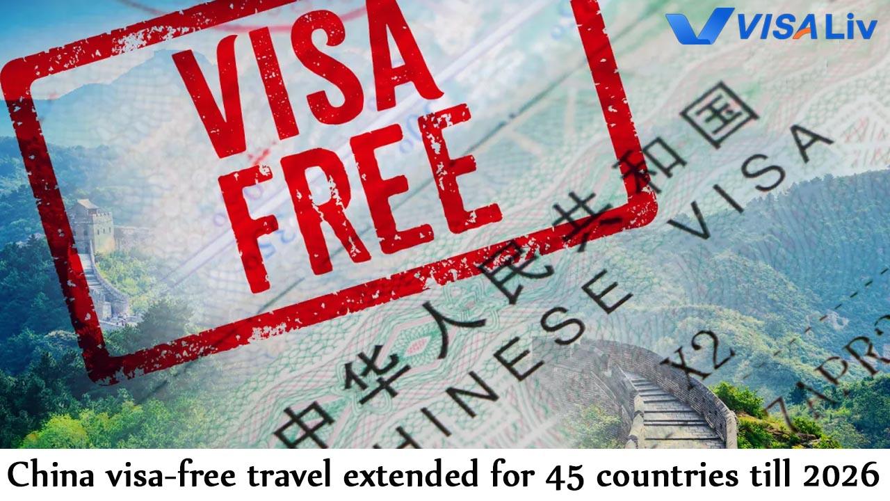 China Extends Visa-Free Travel Till 2026 China extends the visa-free travel for 45 countries until 2026 to boost tourism and business travel.