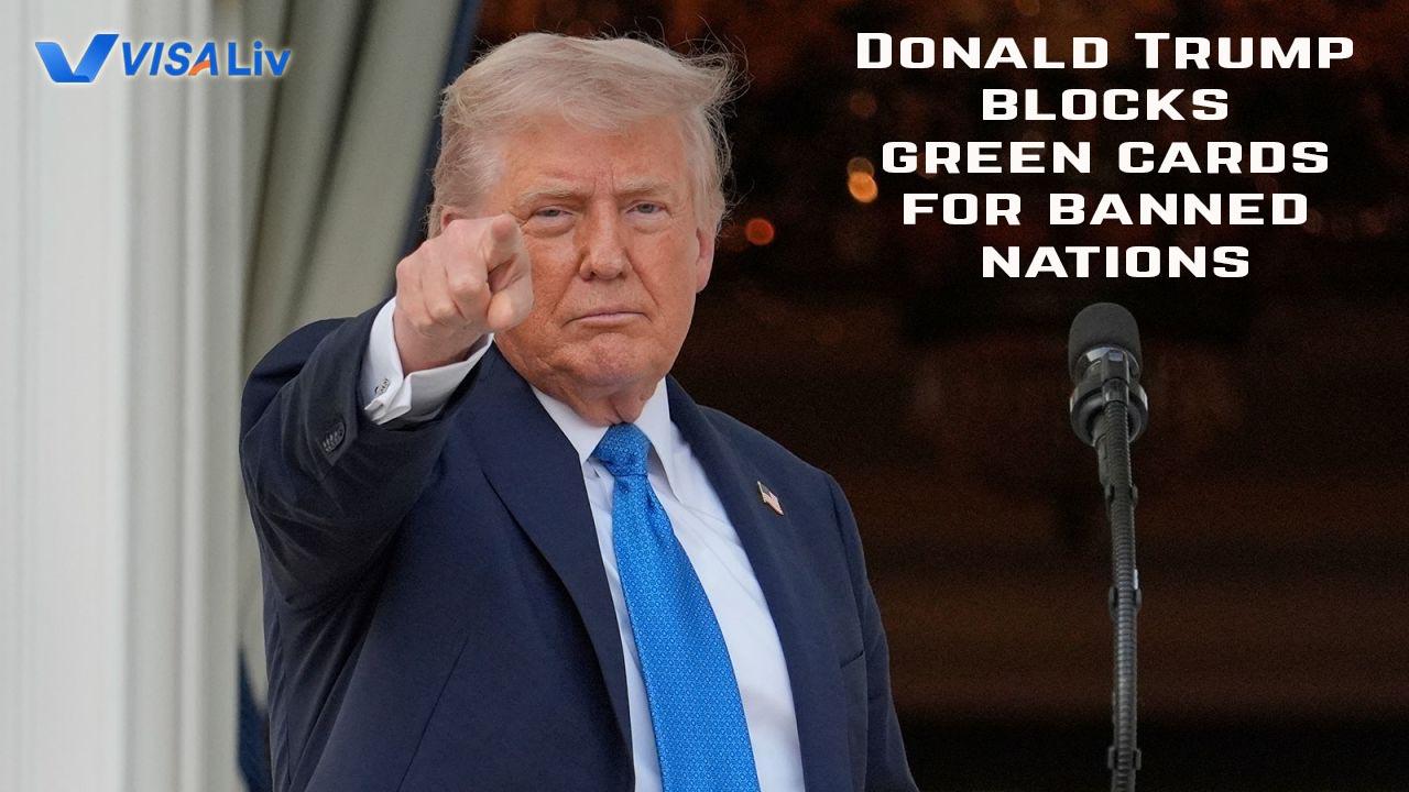 Trump Blocks Green Cards for Banned Nations Donald Trump blocks green cards for banned nations, affecting migrants and shaping future immigration policy.