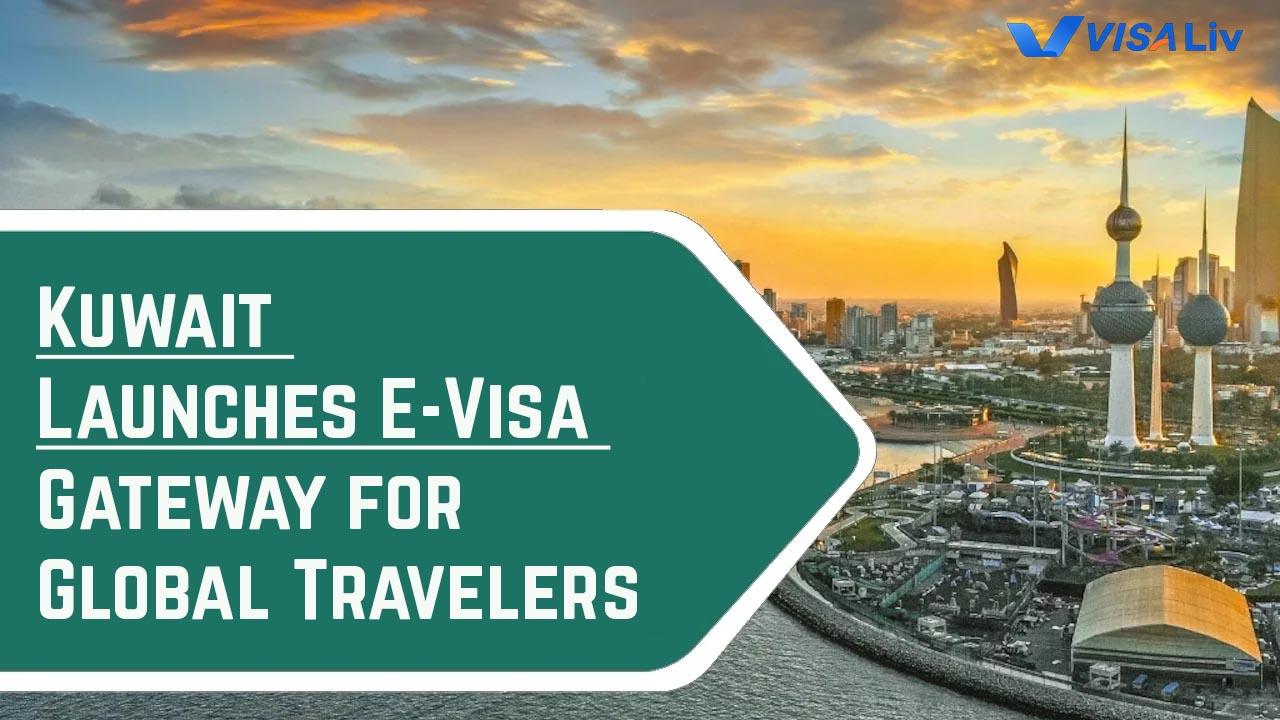 Kuwait Launches the Global E-Visa Gateway Kuwait introduces a new e-visa gateway to simplify online visa applications for global travelers visiting the country.